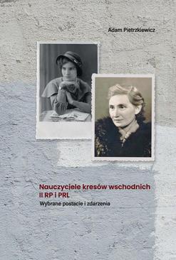 ebook Nauczyciele kresów wschodnich II RP i PRL. Wybrane postacie i zdarzenia