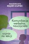 ebook Komunikacja werbalna nauczyciela i ucznia na lekcji - Małgorzata Mądry-Kupiec