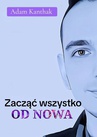 ebook Zacząć wszystko od Nowa - Adam Kanthak