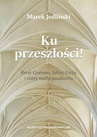 ebook Ku przeszłości René Guénon Julius Evola i nurty tradycjonalizmu (studium z filozofii kultury) - Marek Jedliński