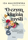 ebook O czym kłamią myśli. Jak przerwać cykl destrukcyjnego myślenia - Iza Maliszewska