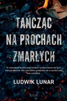 ebook Tańcząc na prochach zmarłych - Ludwik Lunar