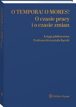 ebook O tempora! O  mores! O czasie pracy i o czasie zmian. Księga jubileuszowa prof. Krzysztofa Rączki