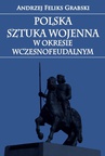 ebook Polska sztuka wojenna w okresie wczesnofeudalnym - Andrzej Feliks Grabski