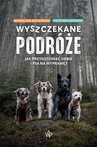 ebook Wyszczekane podróże. Jak przygotować siebie i psa na wyprawę - Piotr Miklaszewski,Magdalena Wilczewska