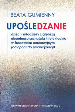 ebook Upośledzanie dzieci i młodzieży z głębszą niepełnosprawnością intelektualną w środowisku edukacyjnym (od oporu do emancypacji)