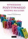 ebook Wywieranie pozytywnego wpływu na ludzi - Tomasz Niemirowski