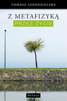 ebook Z metafizyką przez życie - Tomasz Szendzielarz