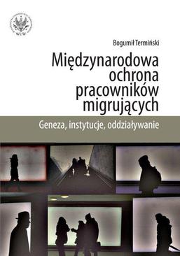 ebook Międzynarodowa ochrona pracowników migrujących. Geneza, instytucje, oddziaływanie