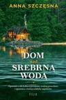 ebook Dom nad srebrną wodą - Anna Szczęsna