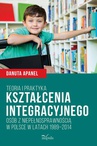 ebook Teoria i praktyka kształcenia integracyjnego osób z niepełnosprawnością w Polsce w latach 1989–2014 - Danuta Apanel