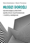 ebook Młodzi dorośli opuszczający placówki opiekuńczo-wychowawcze i rodziny zastępcze - Maria Kolankiewicz,Marcin Poncyliusz