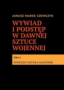 ebook Wywiad i podstęp w dawnej sztuce wojennej. Tom 4. Podstęp i sztuka manewru