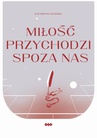 ebook Miłość przychodzi spoza nas - Katarzyna Chaning