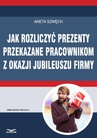 ebook Jak rozliczyć prezenty przekazane pracownikom z okazji jubileuszu firmy - ANETA SZWĘCH