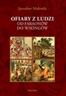 ebook Ofiary z ludzi. Od faraonów do wikingów - Jarosław Molenda