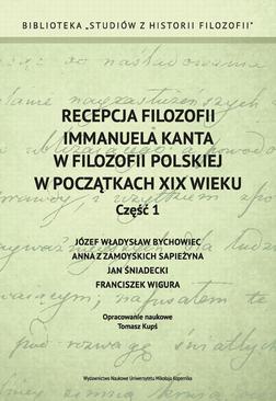 ebook Recepcja filozofii Immanuela Kanta w filozofii polskiej w początkach XIX wieku. Część 1: Józef Władysław Bychowiec, Anna z Zamoyskich Sapieżyna, Jan Śniadecki, Franciszek Wigura