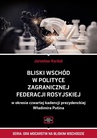 ebook Bliski Wschód w polityce zagranicznej Federacji Rosyjskiej w okresie czwartej kadencji prezydenckiej Władimira Putina - Jarosław Kardaś