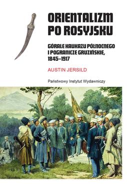 ebook Orientalizm po rosyjsku. Górale Kaukazu Północnego i pogranicze gruzińskie, 1845-1917