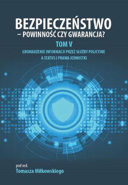 ebook Bezpieczeństwo - powinność czy gwarancja? Tom 5. Gromadzenie informacji przez służby policyjne a status i prawa jednostki