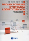 ebook Projektowanie systemów logistycznych - Marianna Jacyna,Konrad Lewczuk