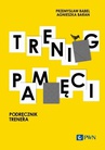 ebook Trening pamięci. Podręcznik trenera - Przemysław Bąbel,Agnieszka Baran