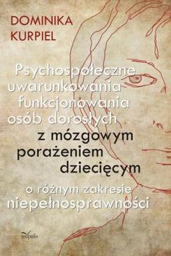 ebook Psychospołeczne uwarunkowania funkcjonowania osób dorosłych z mózgowym porażeniem dziecięcym o różnym zakresie niepełnosprawności