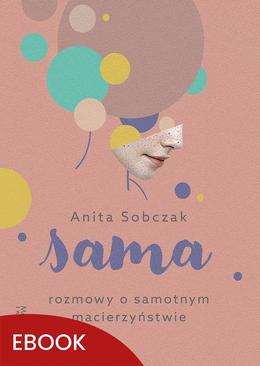 ebook Sama Rozmowy o samotnym macierzyństwie