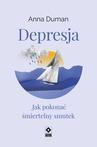 ebook Depresja. Jak pokonać śmiertelny smutek - Anna Duman