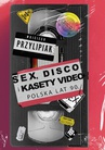 ebook Sex, disco i kasety video. Polska lat 90 - Wojciech Przylipiak