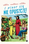 ebook I nigdy cię nie opuszczę! - Katarzyna Kalicińska,Zuzanna Dobrucka,Beata Harasimowicz