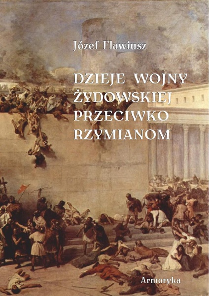 Okładka:Dzieje wojny żydowskiej przeciwko Rzymianom (przeł. Andrzej Niemojewski) 
