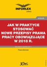 ebook Jak w praktyce stosować nowe przepisy prawa pracy obowiązujące w 2018 r. - Opracowanie zbiorowe,praca zbiorowa