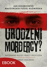 ebook Urodzeni mordercy? - Małgorzata FUgiel-Kuźmińska,Jan Gołębiowski