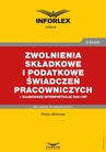 ebook Zwolnienia składkowe i podatkowe świadczeń pracowniczych – najnowsze interpretacje ZUS i MF - Opracowanie zbiorowe,praca zbiorowa