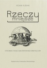 ebook Rzeczy mniejsze. Dysformia i fiasko: semi-peryferyjne formy kultury - Adam Kubiak