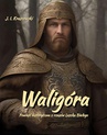 ebook Waligóra. Powieść historyczna z czasów Leszka Białego - Józef Ignacy Kraszewski