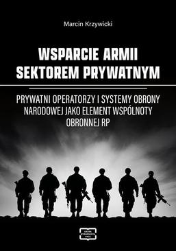 ebook WSPARCIE ARMII SEKTOREM PRYWATNYM Prywatni operatorzy i systemy obrony narodowej jako element wspólnoty obronnej RP