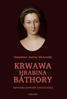 ebook Krwawa hrabina Báthory. Mroczna powieść historyczna - Stanisław Antoni Wotowski