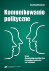 ebook Komunikowanie polityczne. Skrypt dla studentów dziennikarstwa i komunikacji społecznej oraz politologii - Stanisław Michalczyk