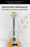 ebook Muzyczne inspiracje Przygody z muzyką i wyobraźnią. Muzyka - obraz - słowo - ruch - Zbigniew Nowak,Romualda Ławrowska