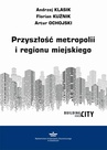 ebook Przyszłość metropolii i regionu miejskiego - Andrzej Klasik,Florian Kuźnik,Artur Ochojski