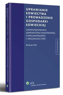 ebook Uprawianie łowiectwa i prowadzenie gospodarki łowieckiej. Uwarunkowania administracyjne, cywilnoprawne i organizacyjne