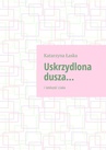 ebook Uskrzydlona dusza… - Katarzyna Łaska