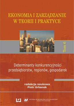 ebook Ekonomia i zarządzanie w teorii i praktyce. Tom 6. Determinanty konkurencyjności przedsiębiorstw, regionów, gospodarek