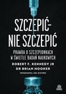 ebook Szczepić – nie szczepić. Prawda o szczepionkach w świetle badań naukowych - Robert F. Kennedy,Brian Hooker