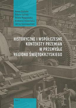 ebook Historyczne i współczesne konteksty przemian w przemyśle regionu świętokrzyskiego, t. 1