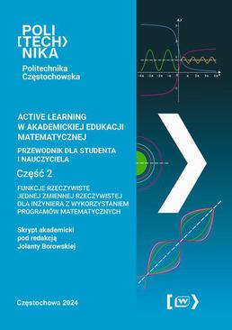 ebook Active learning w akademickiej edukacji matematycznej przewodnik dla studenta i nauczyciela. Funkcje rzeczywiste jednej zmiennej rzeczywistej dla inżyniera z wykorzystaniem programów matematycznych