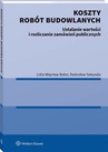 ebook Koszty robót budowlanych. Ustalanie wartości i rozliczanie zamówień publicznych - Lidia Więcław-Bator,Radosław Sekunda