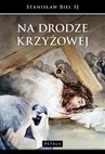 ebook Na drodze krzyżowej - Stanisław Biel,Lidia Frydzińska-Świątczak